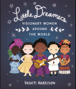 Little Dreamers Visionary Women Around The World Hardcover Book
