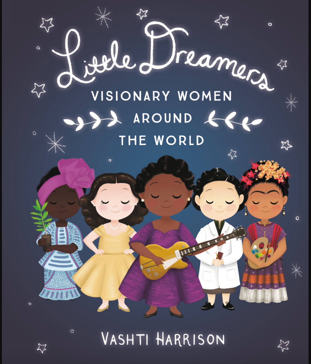 Little Dreamers Visionary Women Around The World Hardcover Book
